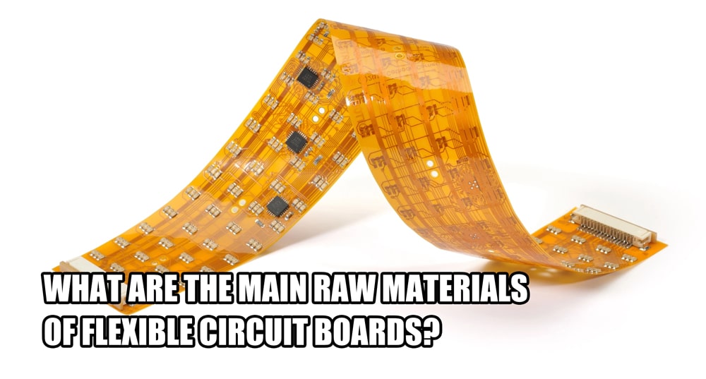 What are the main raw materials of flexible circuit boards?