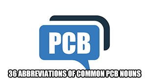 36 abbreviations of common PCB nouns