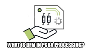 What is DFM in PCBA processing?